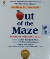 Out of the Maze - An A-Mazing Way to Get Unstuck written by Spencer Johnson MD performed by Tony Roberts on CD (Unabridged)